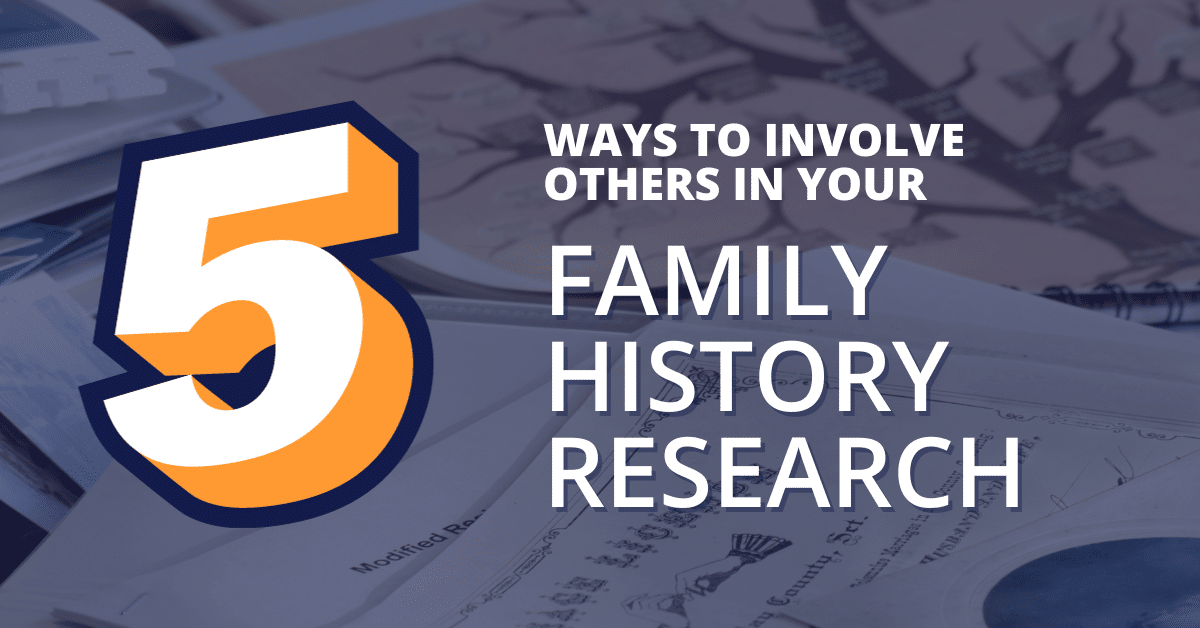 Featured image for “5 Ways to Involve Others in Your Family History Research”