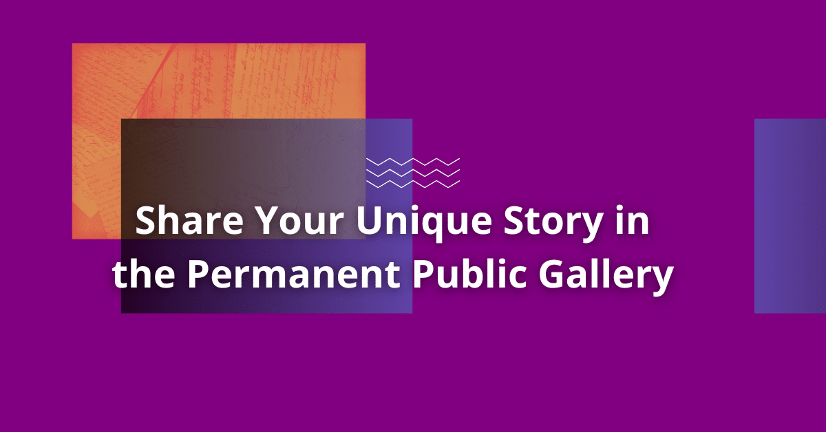 Featured image for “Share Your Unique Story in the Permanent Public Gallery”